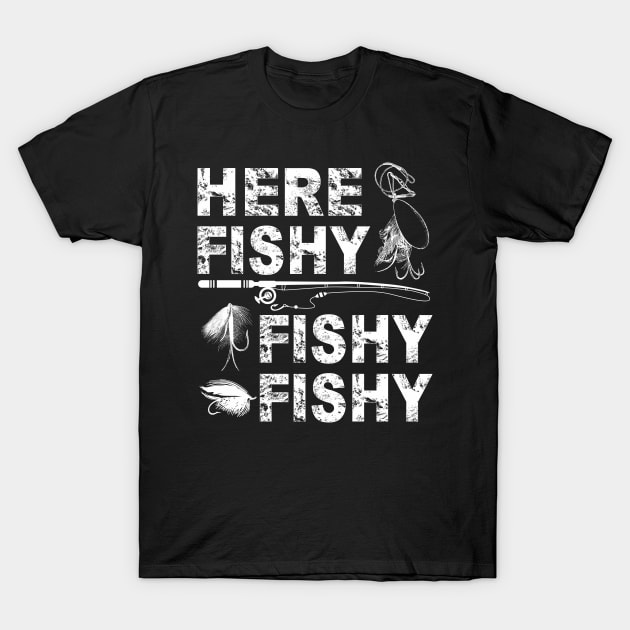 Here Fishy Fishy Fishy - Fisherman gifts T-Shirt by nakos